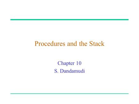 Procedures and the Stack Chapter 10 S. Dandamudi.
