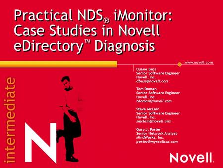 Practical NDS ® iMonitor: Case Studies in Novell eDirectory ™ Diagnosis Duane Buss Senior Software Engineer Novell, Inc.