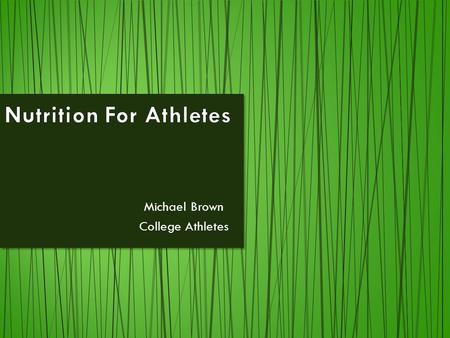 Michael Brown College Athletes  Obtaining the food necessary for health and growth.  Branch of science that deals with nutrients  Three Marco-Nutrients.