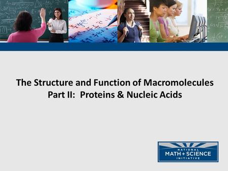 The Structure and Function of Macromolecules Part II: Proteins & Nucleic Acids.