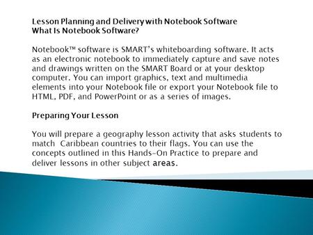 Lesson Planning and Delivery with Notebook Software What Is Notebook Software? Notebook™ software is SMART’s whiteboarding software. It acts as an electronic.
