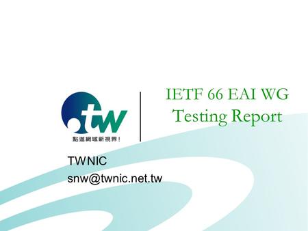 IETF 66 EAI WG Testing Report TWNIC