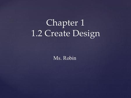 Chapter 1 1.2 Create Design Ms. Robin. You will learn: To create a design and identify the coordinates used to make the design. Identify the coordinates.