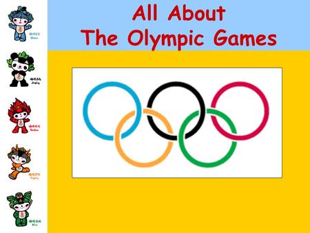 All About The Olympic Games. The Olympic Games Where will The Olympic Games be held in 2008? Beijing, China.