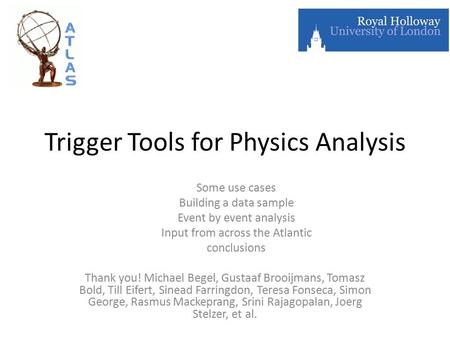 Trigger Tools for Physics Analysis Some use cases Building a data sample Event by event analysis Input from across the Atlantic conclusions Thank you!