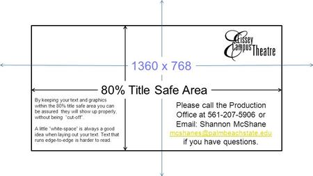 80% Title Safe Area Please call the Production Office at 561-207-5906 or   Shannon McShane if you have questions. 1360.