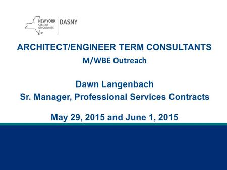 M/WBE Outreach Paul T. Williams, Jr. President May 29, 2015 and June 1, 2015 Dawn Langenbach Sr. Manager, Professional Services Contracts ARCHITECT/ENGINEER.