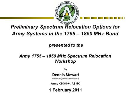 Preliminary Spectrum Relocation Options for Army Systems in the 1755 – 1850 MHz Band presented to the Army 1755 – 1850 MHz Spectrum Relocation Workshop.