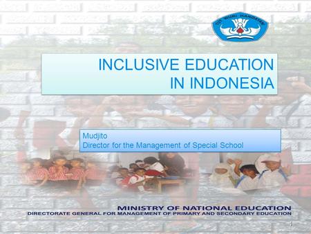 Mudjito Director for the Management of Special School Mudjito Director for the Management of Special School INCLUSIVE EDUCATION IN INDONESIA INCLUSIVE.