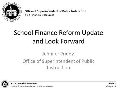 Office of Superintendent of Public Instruction K-12 Financial Resources Slide 1 9/12/2015 K-12 Financial Resources Office of Superintendent of Public Instruction.