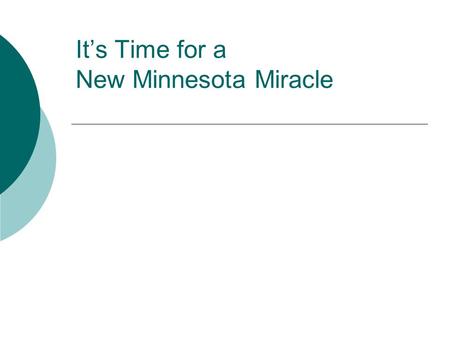 It’s Time for a New Minnesota Miracle. An overview of Minnesota Source: Minnesota Department of Education  Population 4,919,479 ( 2000 census )  829,184.