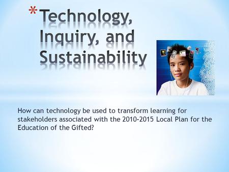 How can technology be used to transform learning for stakeholders associated with the 2010-2015 Local Plan for the Education of the Gifted?