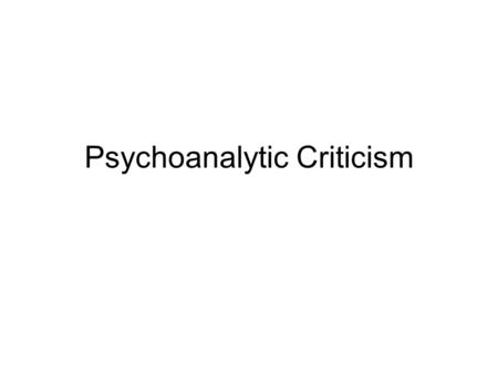 Psychoanalytic Criticism. Carl Jung Carl Jung - History Born on July 26th, 1875 His father was a minister. Jung began observing parents, teachers, and.