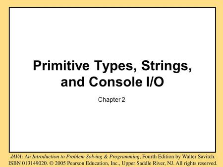 Primitive Types, Strings, and Console I/O Chapter 2.
