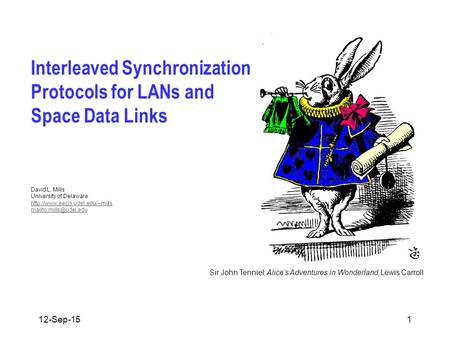 Sir John Tenniel; Alice’s Adventures in Wonderland,Lewis Carroll Interleaved Synchronization Protocols for LANs and Space Data Links David L. Mills University.