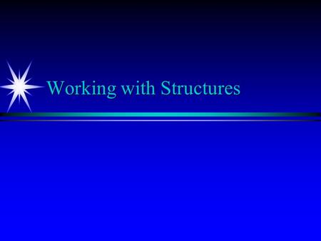 Working with Structures. Structure Declaration ä Creates a user-defined data type. ä Gives the compiler a “head’s up” as to what the structure contains.