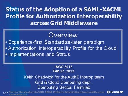 Status of the Adoption of a SAML-XACML Profile for Authorization Interoperability across Grid Middleware 1/17 Status of the Adoption of a SAML-XACML Profile.