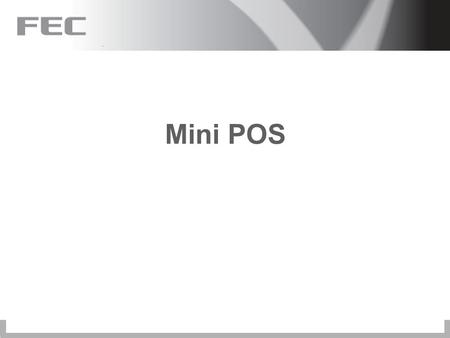 Mini POS. Content  New Product Line  UPOS  General Specifications of Mini POS  Features and Functions of Mini POS  Application  Available Peripherals.