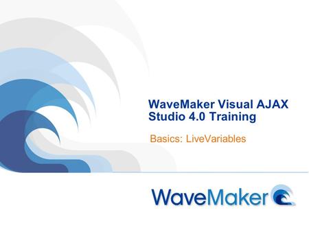 WaveMaker Visual AJAX Studio 4.0 Training Basics: LiveVariables.