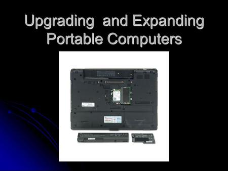 Upgrading and Expanding Portable Computers. Expansion ports are common on notebooks, which allow the user to add external devices to the computer.