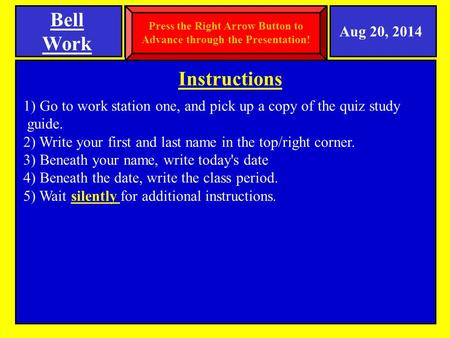 Instructions 1) Go to work station one, and pick up a copy of the quiz study guide. 2) Write your first and last name in the top/right corner. 3) Beneath.