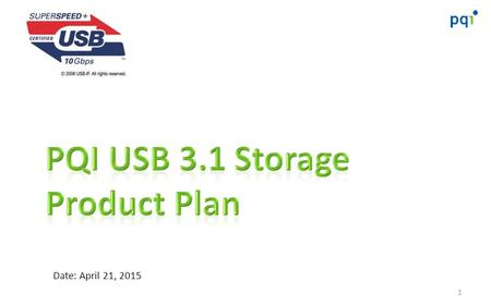 1 Date: April 21, 2015. Outline 2 1.What’s USB3.1 2.USB3.1 Devices Status Update 3.PQI USB3.1 Product Plan.