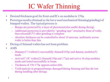 1 IC Wafer Thinning Desired thickness goal for front-end ICs on modules is 150  Prototype results obtained so far have used mechanical thinning(grinding)