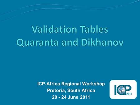 ICP-Africa Regional Workshop Pretoria, South Africa 20 - 24 June 2011.