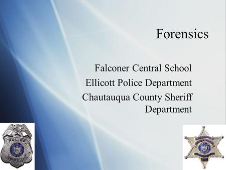 Forensics Falconer Central School Ellicott Police Department Chautauqua County Sheriff Department Falconer Central School Ellicott Police Department Chautauqua.