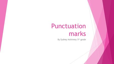 Punctuation marks By Sydney Mckinney 5 th grade. Period This punctuation mark is placed at the end of a sentence. For example: The school bus will be.