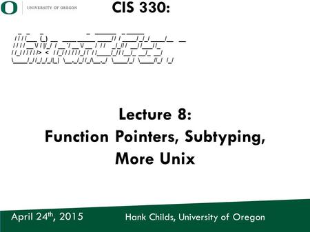 Hank Childs, University of Oregon April 24 th, 2015 CIS 330: _ _ _ _ ______ _ _____ / / / /___ (_) __ ____ _____ ____/ / / ____/ _/_/ ____/__ __ / / /