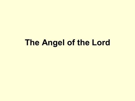 The Angel of the Lord. Genesis 16:7-14 Appears to Hagar She called Him God Genesis 18:1-5,9-10,16-22,33; 19:1 The Lord appeared to Abraham 18:1 Three.