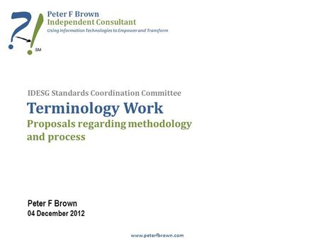 Www.peterfbrown.com Using Information Technologies to Empower and Transform Peter F Brown Independent Consultant Proposals regarding methodology and process.