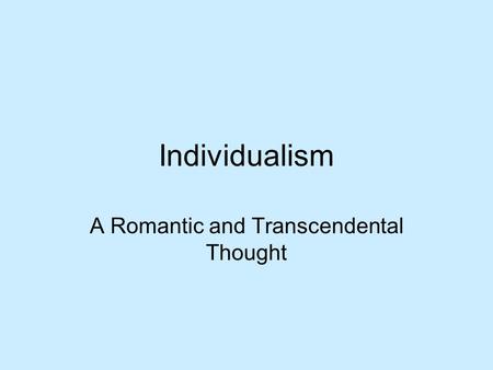 Individualism A Romantic and Transcendental Thought.
