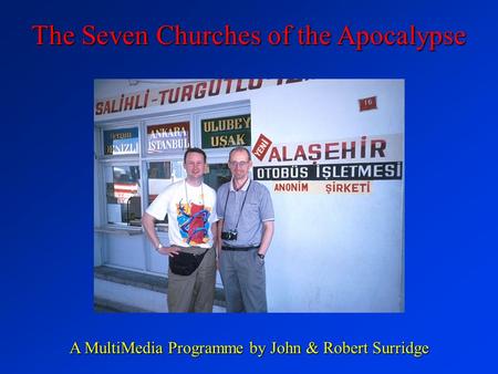 The Seven Churches of the Apocalypse A MultiMedia Programme by John & Robert Surridge.