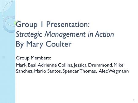 Group 1 Presentation: Strategic Management in Action By Mary Coulter