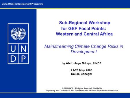Sub-Regional Workshop for GEF Focal Points: Western and Central Africa Mainstreaming Climate Change Risks in Development by Abdoulaye Ndiaye, UNDP 21-23.