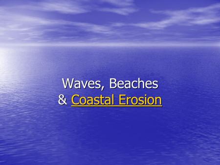 Waves, Beaches & Coastal Erosion Coastal ErosionCoastal Erosion.