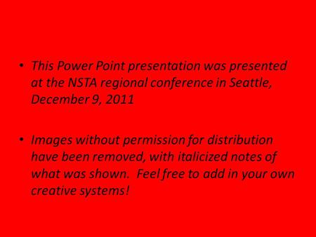This Power Point presentation was presented at the NSTA regional conference in Seattle, December 9, 2011 Images without permission for distribution have.