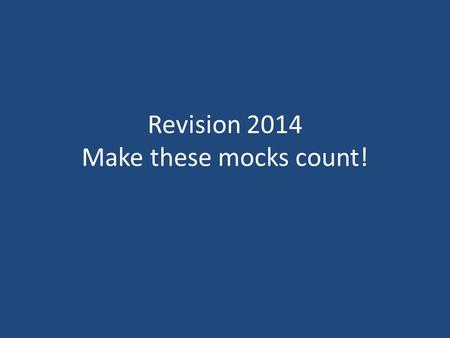 Revision 2014 Make these mocks count!. Spaced Learning Learning activity –10 minutes. Make the learning ACTIVE Then BREAK for 10 minutes Repeat learning.