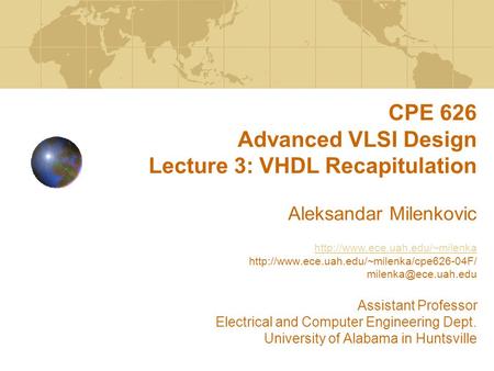 CPE 626 Advanced VLSI Design Lecture 3: VHDL Recapitulation Aleksandar Milenkovic