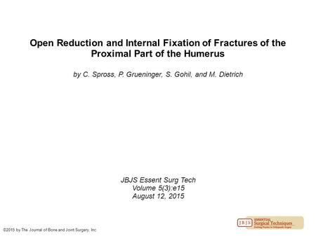 Open Reduction and Internal Fixation of Fractures of the Proximal Part of the Humerus by C. Spross, P. Grueninger, S. Gohil, and M. Dietrich JBJS Essent.