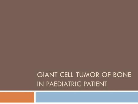 GIANT CELL TUMOR OF BONE IN PAEDIATRIC PATIENT. Presentation  17 years old (currently) female with significant right shoulder pain and rihgt upper extremity.