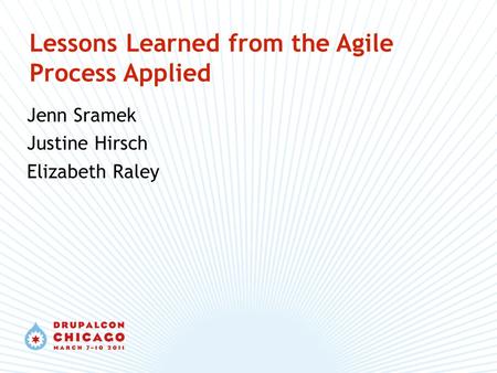 Lessons Learned from the Agile Process Applied Jenn Sramek Justine Hirsch Elizabeth Raley.