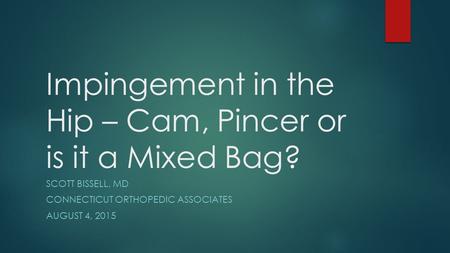 Impingement in the Hip – Cam, Pincer or is it a Mixed Bag?