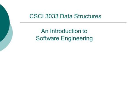 An Introduction to Software Engineering CSCI 3033 Data Structures.