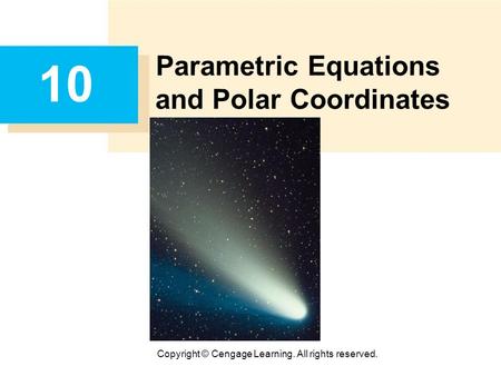 Copyright © Cengage Learning. All rights reserved. 10 Parametric Equations and Polar Coordinates.