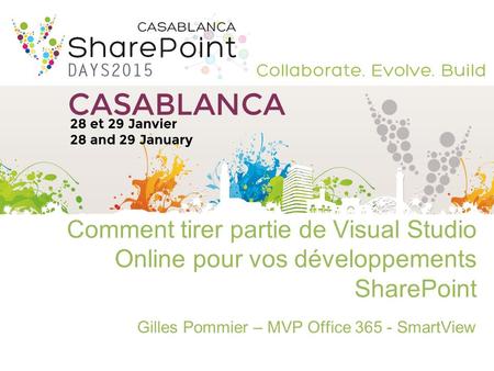 Comment tirer partie de Visual Studio Online pour vos développements SharePoint Gilles Pommier – MVP Office 365 - SmartView.
