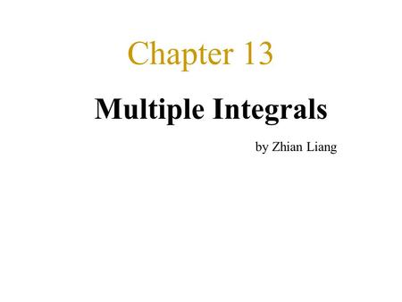 Chapter 13 Multiple Integrals by Zhian Liang.