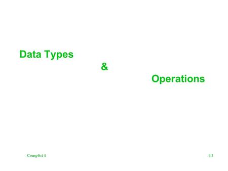 CompSci 4 3.1 Data Types & Operations. CompSci 4 3.2 The Plan  Overview  Data Types  Operations  Code Samples  ChangeMaker.java  PolarCoordinate.java.